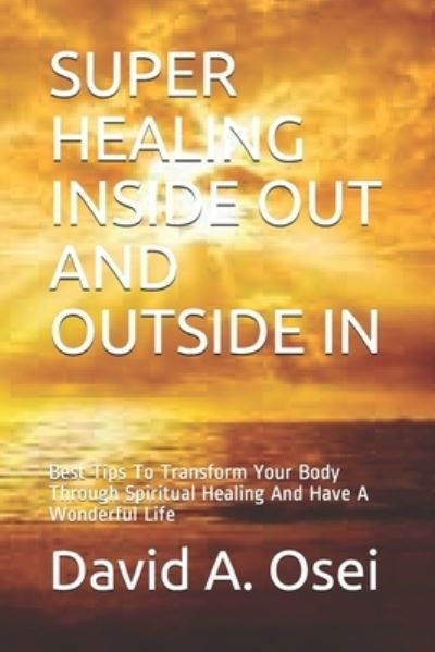 Cover for David a Osei · Super Healing Inside Out and Outside in (Paperback Book) (2019)