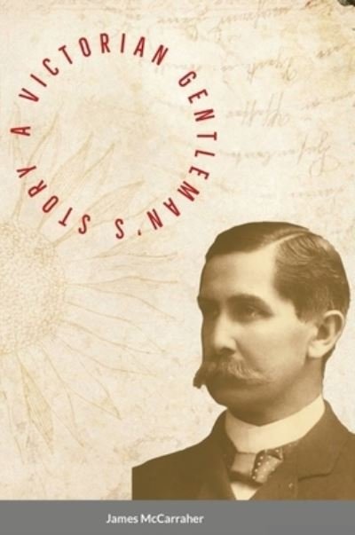 Cover for James Mccarraher · A Victorian Gentleman's Story (Innbunden bok) (2020)