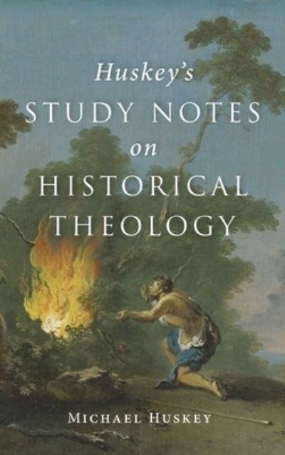 Cover for Michael Huskey · Huskey's Study Notes on Historical Theology (Hardcover Book) (2020)