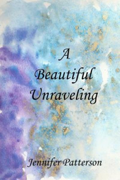 Cover for Jennifer Patterson · A Beautiful Unraveling (Pocketbok) (2018)