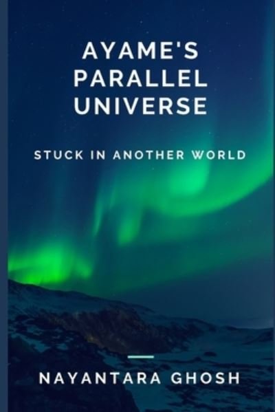 Cover for Nayantara Ghosh · Ayame's Parallel Universe (Paperback Book) (2022)