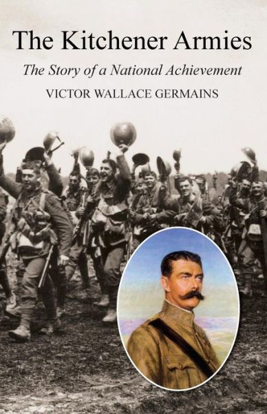 Cover for Victor Wallace Germains · Kitchener Armiesthe Story of a National Achievement 1914-18 (Paperback Book) (2014)