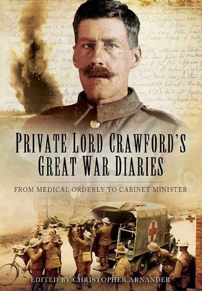 Cover for Christopher Arnander · Private Lord Crawford's Great  War Diaries: From Medical Orderly to Cabinet Minister (Hardcover Book) (2014)
