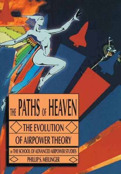Cover for Air Univeristy Press · The Paths of Heaven: The Evolution of Airpower Theory (Pocketbok) (2014)
