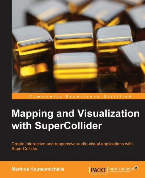 Cover for Marinos Koutsomichalis · Mapping and Visualization with SuperCollider (Paperback Book) (2013)