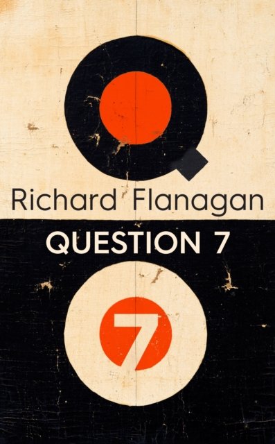 Cover for Richard Flanagan · Question 7 (Hardcover Book) (2024)