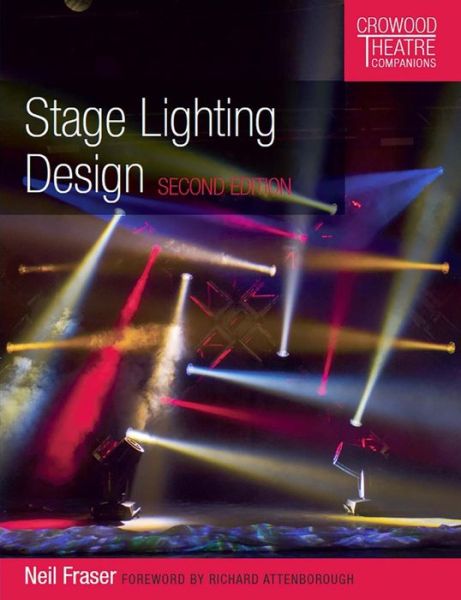 Cover for Neil Fraser · Stage Lighting Design: Second Edition - Crowood Theatre Companions (Paperback Book) [2nd Second Edition, Second edition] (2017)