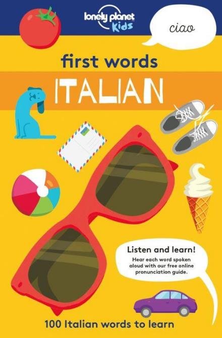 Lonely Planet Kids First Words - Italian: 100 Italian words to learn - Lonely Planet Kids - Lonely Planet Kids - Böcker - Lonely Planet Global Limited - 9781787012677 - 1 mars 2018
