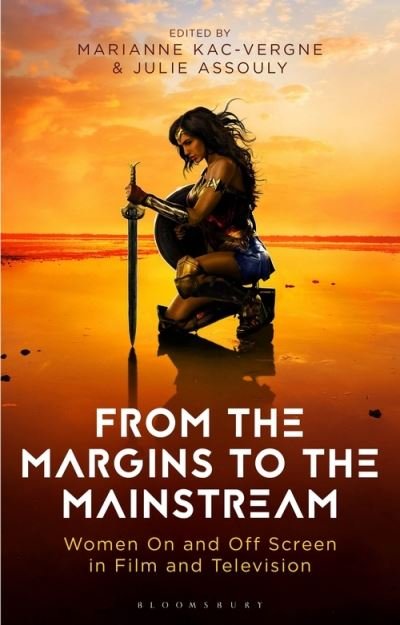 From the Margins to the Mainstream: Women in Film and Television - Library of Gender and Popular Culture - Kac Vergne  Marianne - Boeken - Bloomsbury Publishing PLC - 9781788312677 - 11 augustus 2022