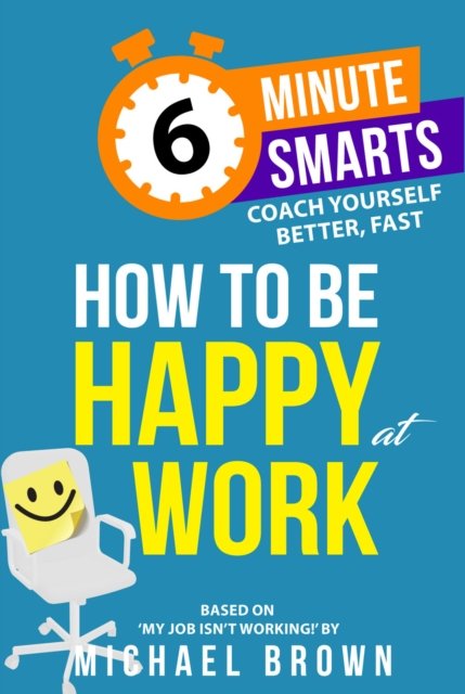 Cover for Michael Brown · How to be Happy at Work - 6-Minute Smarts (Paperback Bog) (2024)