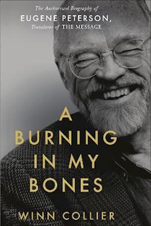 Cover for A Burning in My Bones: The Authorized Biography of Eugene Peterson, Translator of The Message (Paperback Book) (2022)