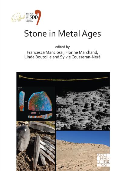 Cover for Stone in Metal Ages: Proceedings of the XVIII UISPP World Congress (4-9 June 2018, Paris, France) Volume 6, Session XXXIV-6 - Proceedings of the UISPP World Congress (Paperback Book) [Bilingual edition] (2020)