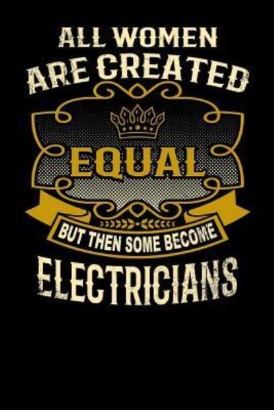 Cover for L Watts · All Women Are Created Equal But Then Some Become Electricians (Paperback Bog) (2019)