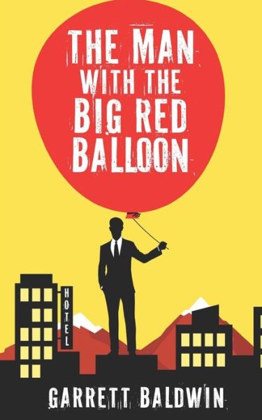 Cover for Garrett Baldwin · The Man with the Big Red Balloon (Paperback Book) (2016)