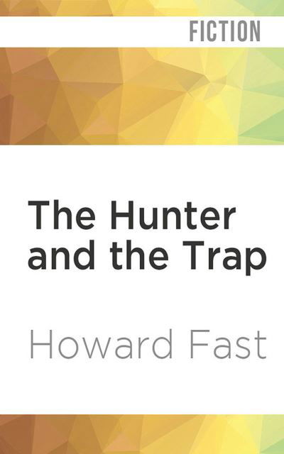Cover for Howard Fast · The Hunter and the Trap (CD) (2020)