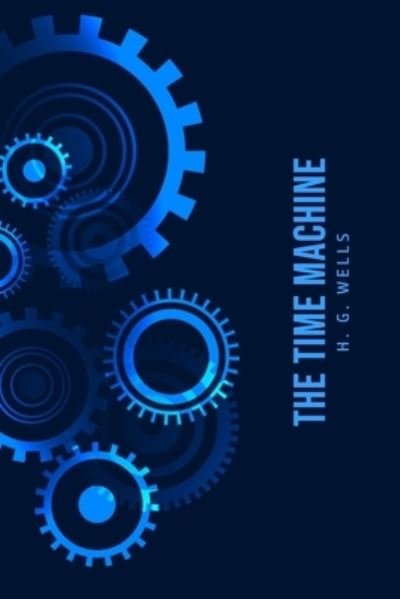 The Time Machine - H G Wells - Books - Toronto Public Domain Publishing - 9781800603677 - June 5, 2020