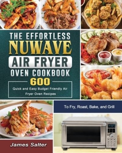 Cover for James Salter · The Effortless NuWave Air Fryer Oven Cookbook (Paperback Book) (2021)