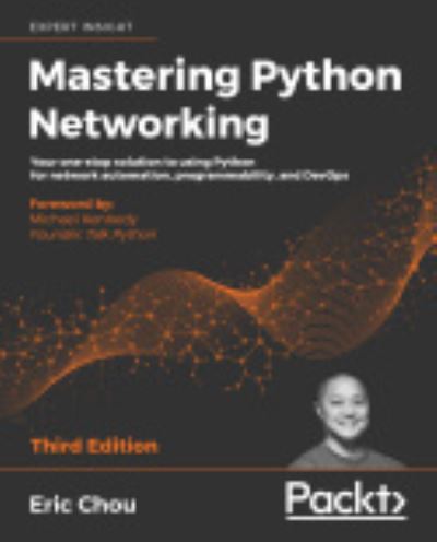 Cover for Eric Chou · Mastering Python Networking: Your one-stop solution to using Python for network automation, programmability, and DevOps, 3rd Edition (Paperback Book) [3 Revised edition] (2020)