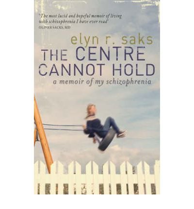 The Centre Cannot Hold: A Memoir of My Schizophrenia - Elyn R. Saks - Books - Little, Brown Book Group - 9781844081677 - September 4, 2008