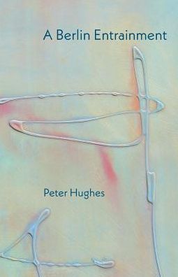 Cover for Peter Hughes · A Berlin Entrainment (Paperback Book) (2019)