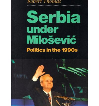 Cover for Robert Thomas · Serbia Under Milosevic: Politics in the 1990s (Paperback Book) (1999)