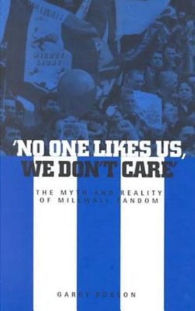 Cover for Garry Robson · No One Likes Us, We Don't Care: The Myth and Reality of Millwall Fandom (Hardcover Book) (2000)