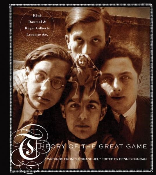 Theory Of The Great Game: Writings from 'Le Grand Jeu' - René Daumal - Bücher - Atlas Press - 9781900565677 - 8. Juni 2015