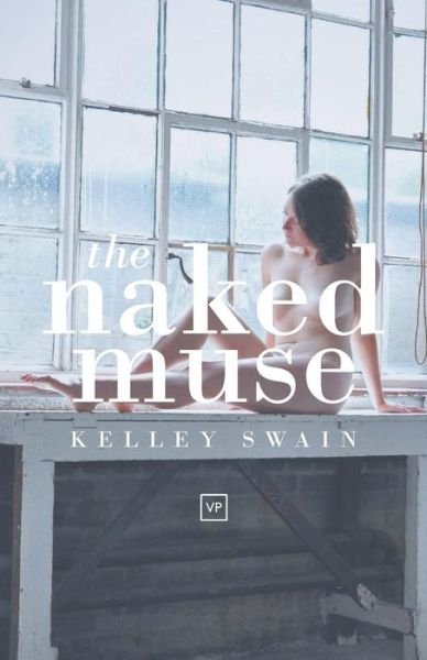 Cover for Kelley Swain · The Naked Muse (Pocketbok) (2016)