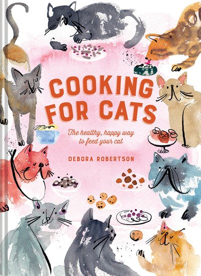 Cover for Debora Robertson · Cooking for Cats: The Healthy, Happy Way to Feed Your Cat (Gebundenes Buch) (2019)