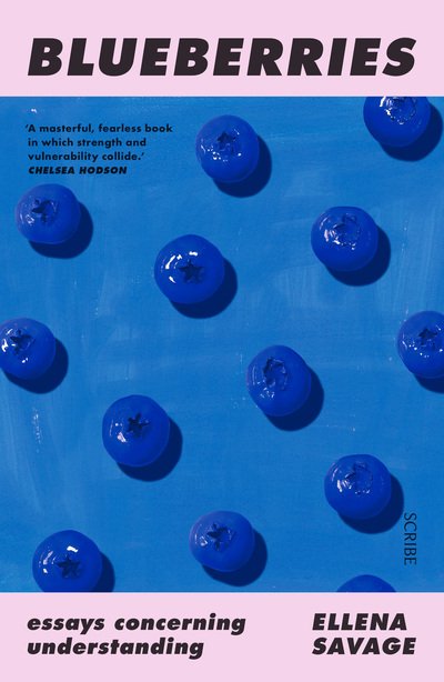 Cover for Savage, Ellena (Sessional tutor and lecturer, RMIT University / PhD Candidate, Monash University) · Blueberries: essays concerning understanding (Paperback Bog) (2020)