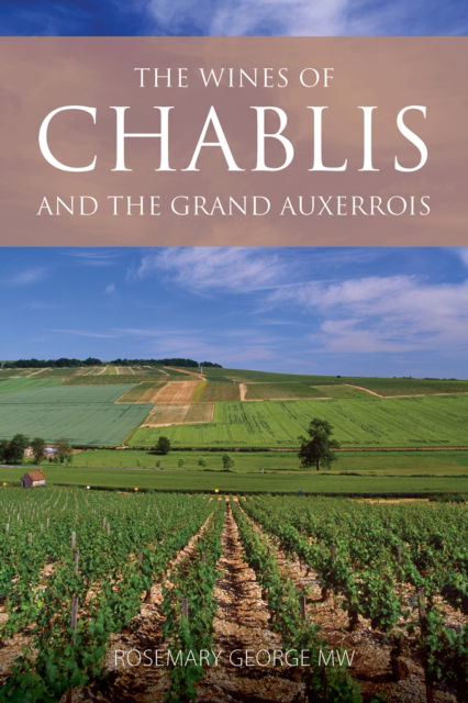 Cover for George, Rosemary (President of the Circle of Wine Writers) · The Wines of Chablis and the Grand Auxerrois - The Classic Wine Library (Paperback Book) (2024)