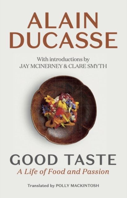 Cover for Alain Ducasse · Good Taste: A Life of Food and Passion (Inbunden Bok) (2023)