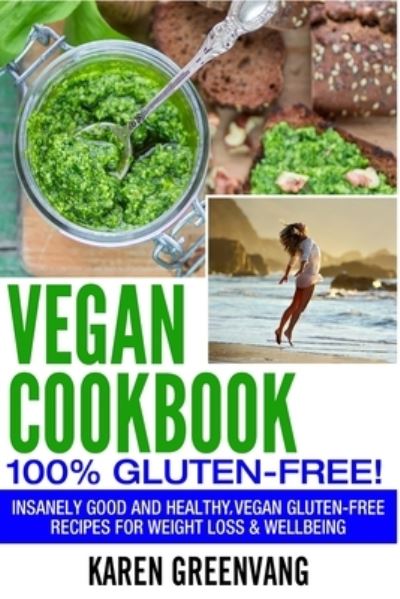 Cover for Karen Greenvang · Vegan Cookbook - 100% Gluten Free: Insanely Good, Vegan Gluten Free Recipes for Weight Loss &amp; Wellbeing - Vegan, Gluten Free, Alkaline (Paperback Book) [Vegan Cookbook:100% Gluten Free - Color edition] (2020)