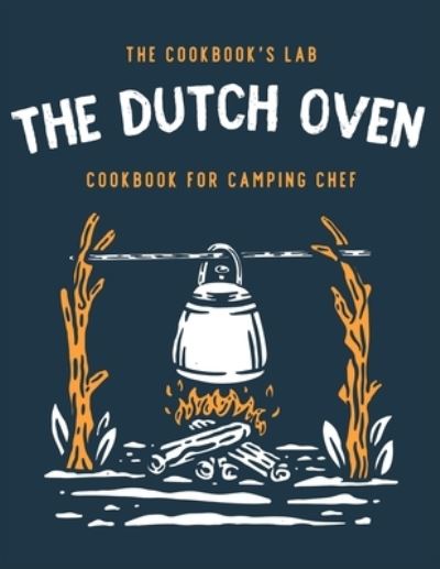 Cover for The Cookbook's Lab · The Dutch Oven Cookbook for Camping Chef (Taschenbuch) (2021)