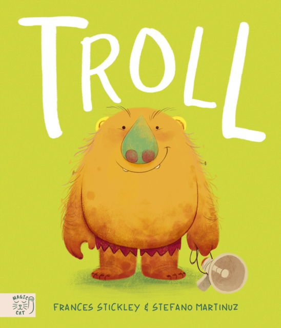 Troll: The Times Children's Book of the Week - Frances Stickley - Kirjat - Magic Cat Publishing - 9781915569677 - torstai 29. elokuuta 2024