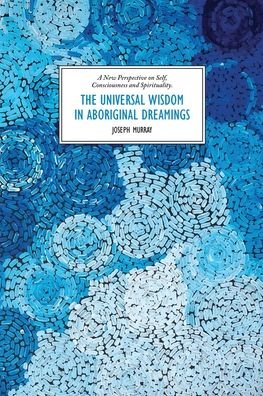Cover for Joseph Murray · The Universal Wisdom in Aboriginal Dreamings (Paperback Book) (2021)