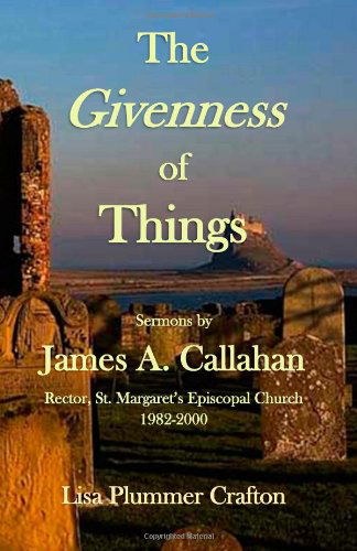 Cover for Lisa Plummer Crafton · The Givenness of Things: Sermons by James A. Callahan (Taschenbuch) [First edition] (2014)