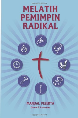 Cover for Daniel B Lancaster · Training Radical Leaders - Participant Guide - Malay Version: a Manual to Train Leaders in Small Groups and House Churches to Lead Church-planting Movements (Paperback Book) [Malay edition] (2013)