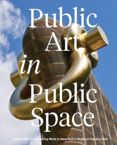 Public Art in Public Space: Twenty Years Advancing Work in New York’s Madison Square Park (Innbunden bok) (2024)