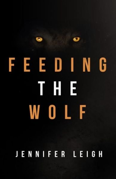 Cover for Jennifer Leigh · Feeding the Wolf (Paperback Book) (2019)
