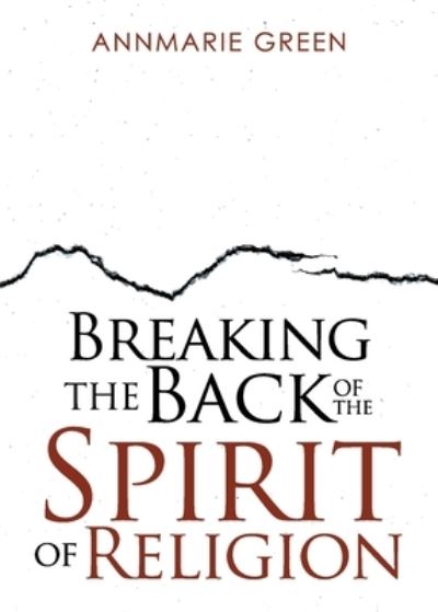 Cover for AnnMarie Green · Breaking the Back of the Spirit of Religion (Book) (2023)