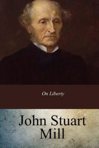 On Liberty - John Stuart Mill - Books - Createspace Independent Publishing Platf - 9781973905677 - July 30, 2017