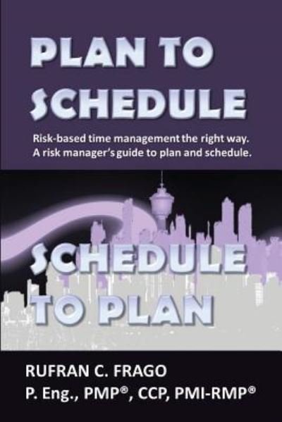Rufran C Frago P Eng · Plan to Schedule, Schedule to Plan (Pocketbok) (2015)