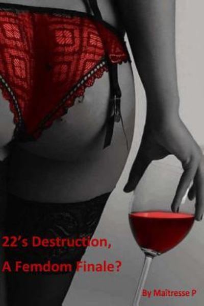 Cover for Maitresse P · 22's Destruction, A Femdom Finale? (Paperback Book) (2018)