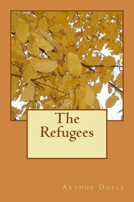 The Refugees - Sir Arthur Conan Doyle - Livros - Createspace Independent Publishing Platf - 9781986619677 - 18 de março de 2018
