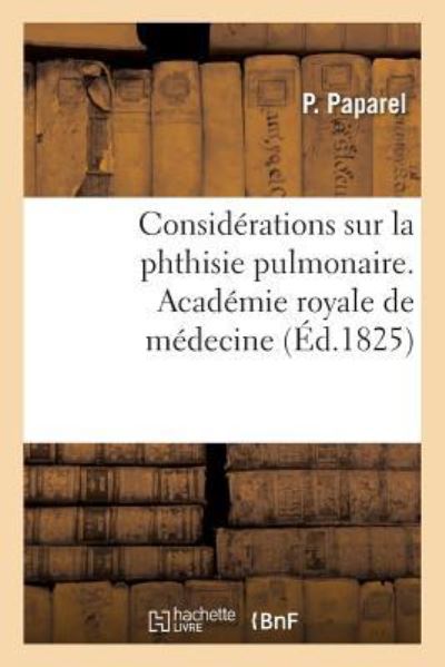 Cover for Paparel · Considerations Sur La Phthisie Pulmonaire, Connue Vulgairement Sous Le Nom de Maladie de Poitrine (Paperback Book) (2017)