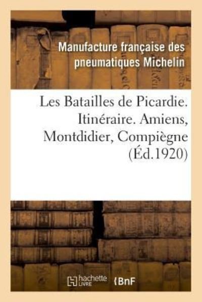 Cover for Pneumatiques Michelin · Les Batailles de Picardie. Itineraire. Amiens, Montdidier, Compiegne (Taschenbuch) (2018)