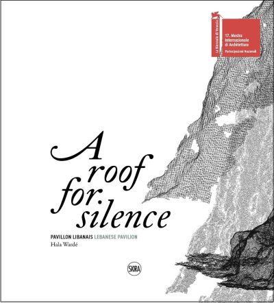 Hala Warde · A Roof for Silence (Bilingual edition): Lebanese Pavilion - Venice Architecture Biennale (Taschenbuch) [Bilingual edition] (2022)