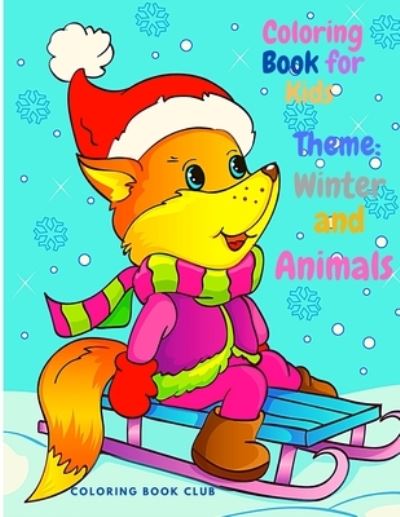 Coloring Book for Kids Theme Winter and Animals - Beautiful Coloring Book for Kids and Toddlers, Fun and Interactive Coloring pages with Animals and Winter Theme - Coloring Book Club - Böcker - Coloring Book Club - 9782447566677 - 12 januari 2021