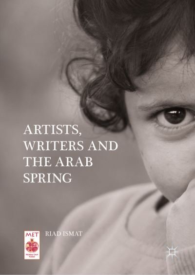 Cover for Riad Ismat · Artists, Writers and The Arab Spring - Middle East Today (Hardcover Book) [1st ed. 2019 edition] (2019)